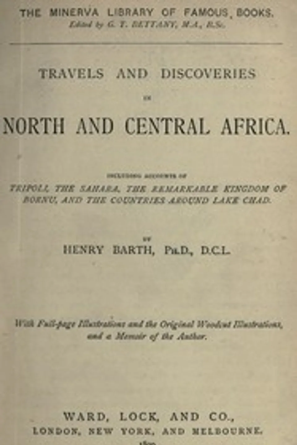 Travels and discoveries in North and Central Africa : $b Including accounts of Tripoli, the Sahara, the remarkable kingdom of Bornu, and the countries around Lake Chad, Heinrich Barth