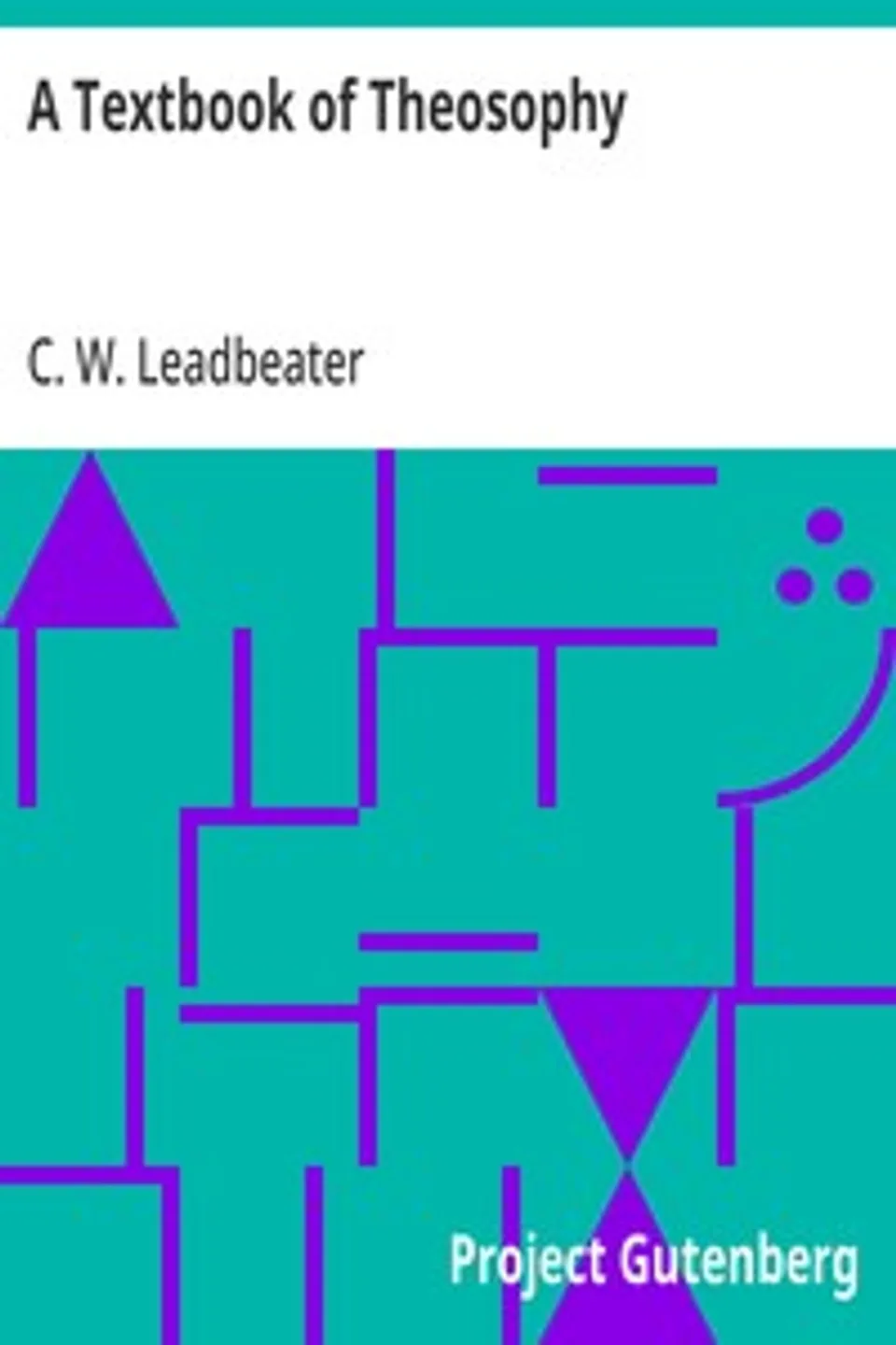 A Textbook of Theosophy, C. W. (Charles Webster) Leadbeater