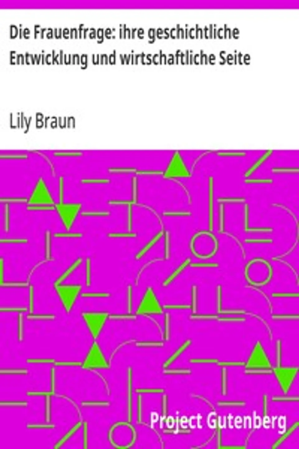 Die Frauenfrage: ihre geschichtliche Entwicklung und wirtschaftliche Seite, Lily Braun