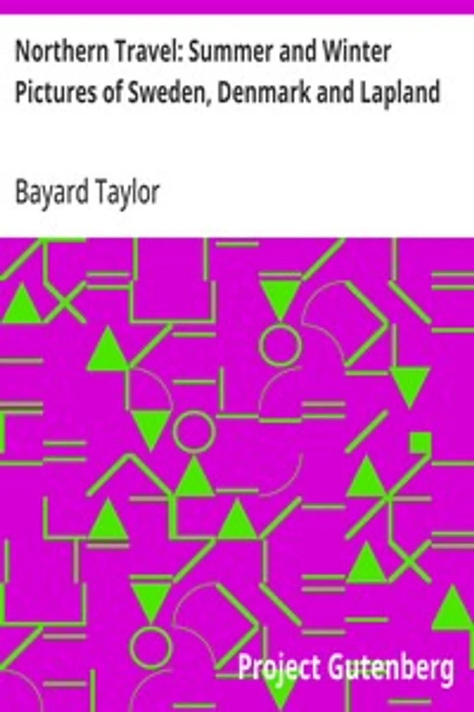 Northern Travel: Summer and Winter Pictures of Sweden, Denmark and Lapland, Bayard Taylor