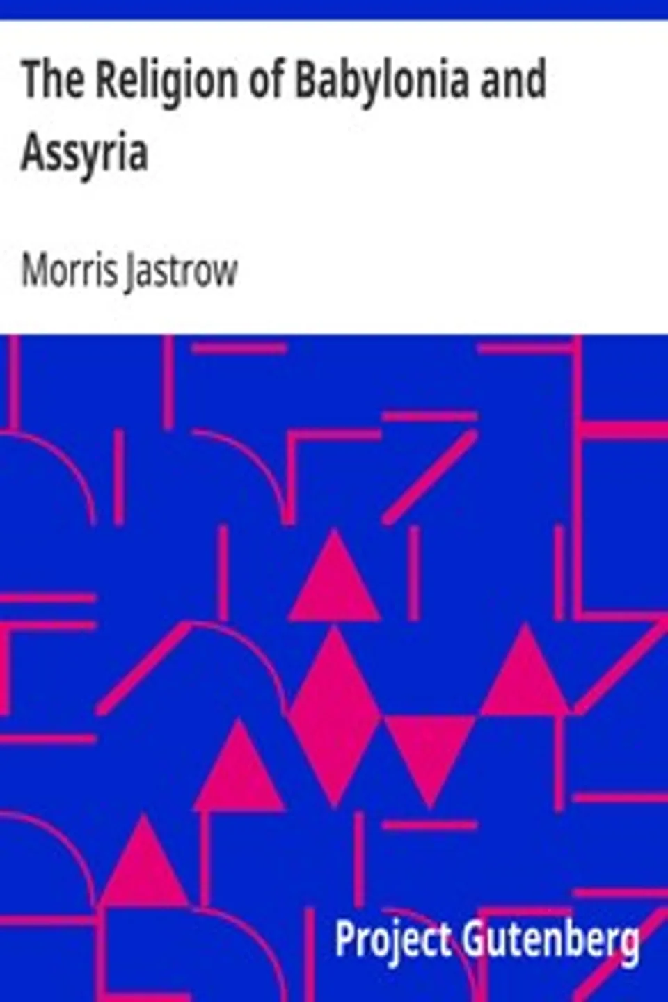 The Religion of Babylonia and Assyria, Morris Jastrow