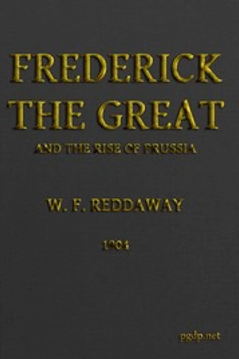 Frederick the Great and the Rise of Prussia, William Fiddian Reddaway