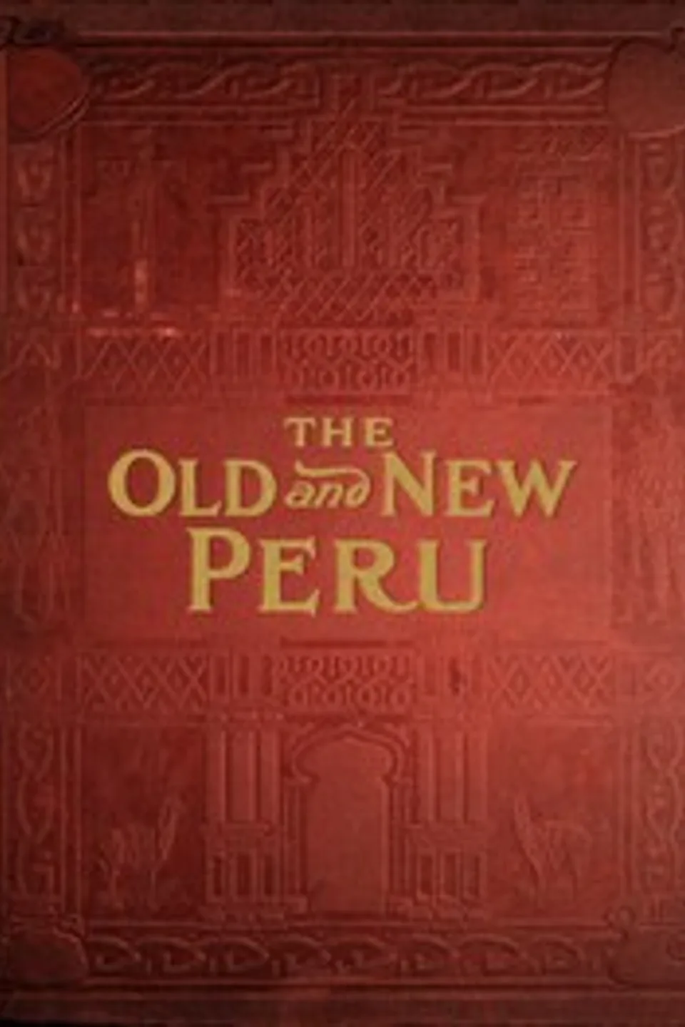 The old and the new Peru : $b A story of the ancient inheritance and the modern growth and enterprise of a great nation, Marie Robinson Wright