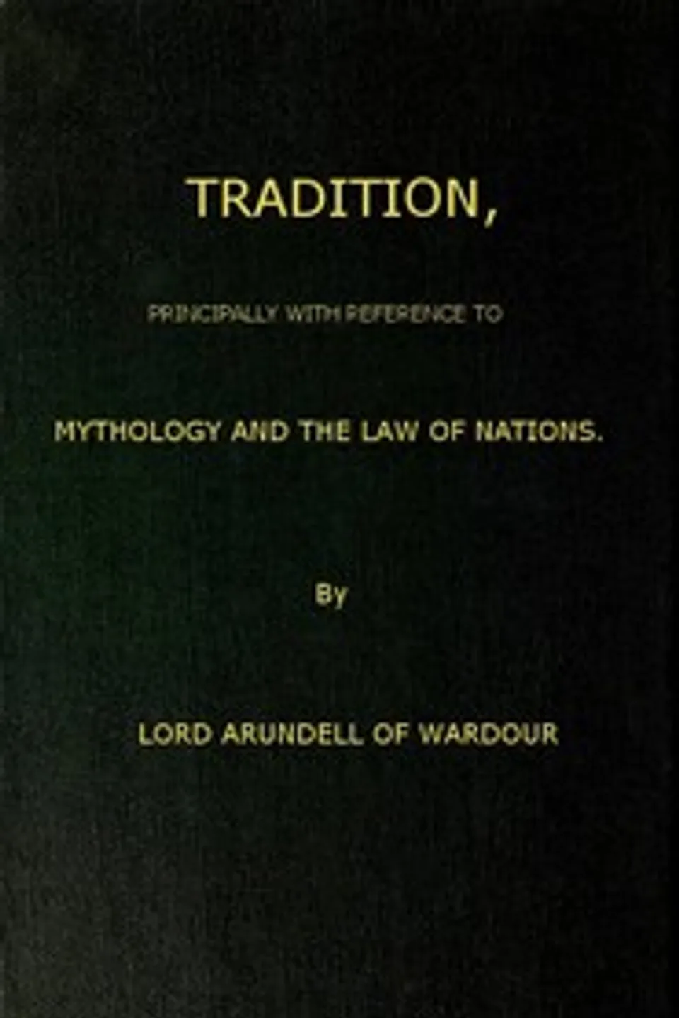 Tradition, Principally with Reference to Mythology and the Law of Nations, John Francis Arundell Arundell of Wardour