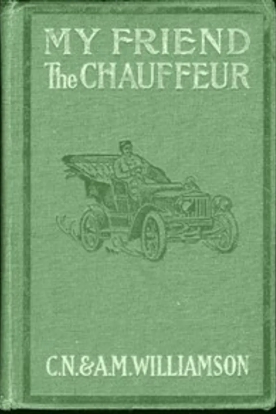 My Friend the Chauffeur, C. N. (Charles Norris) Williamson