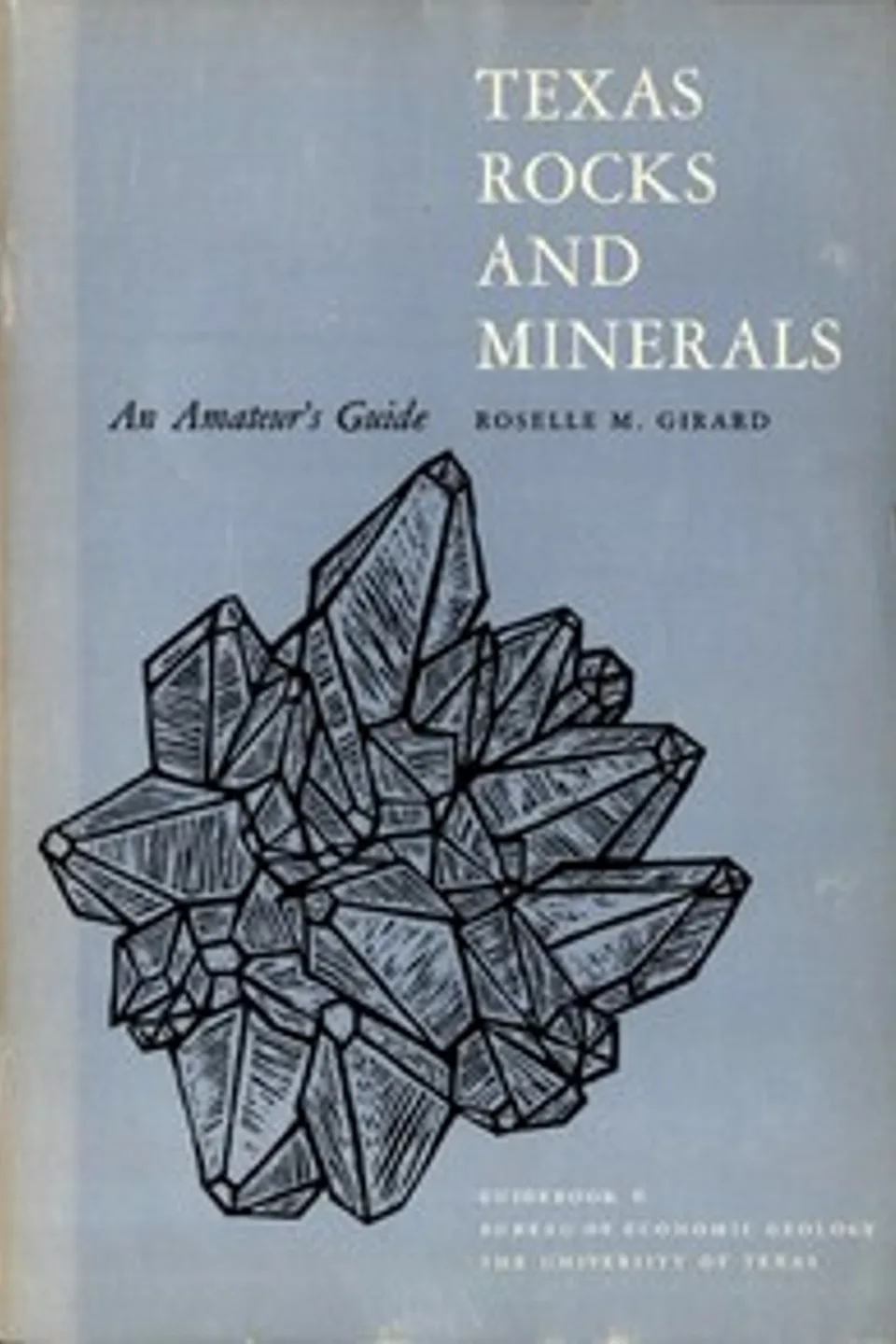 Texas Rocks and Minerals: An Amateur's Guide, Roselle M. Girard