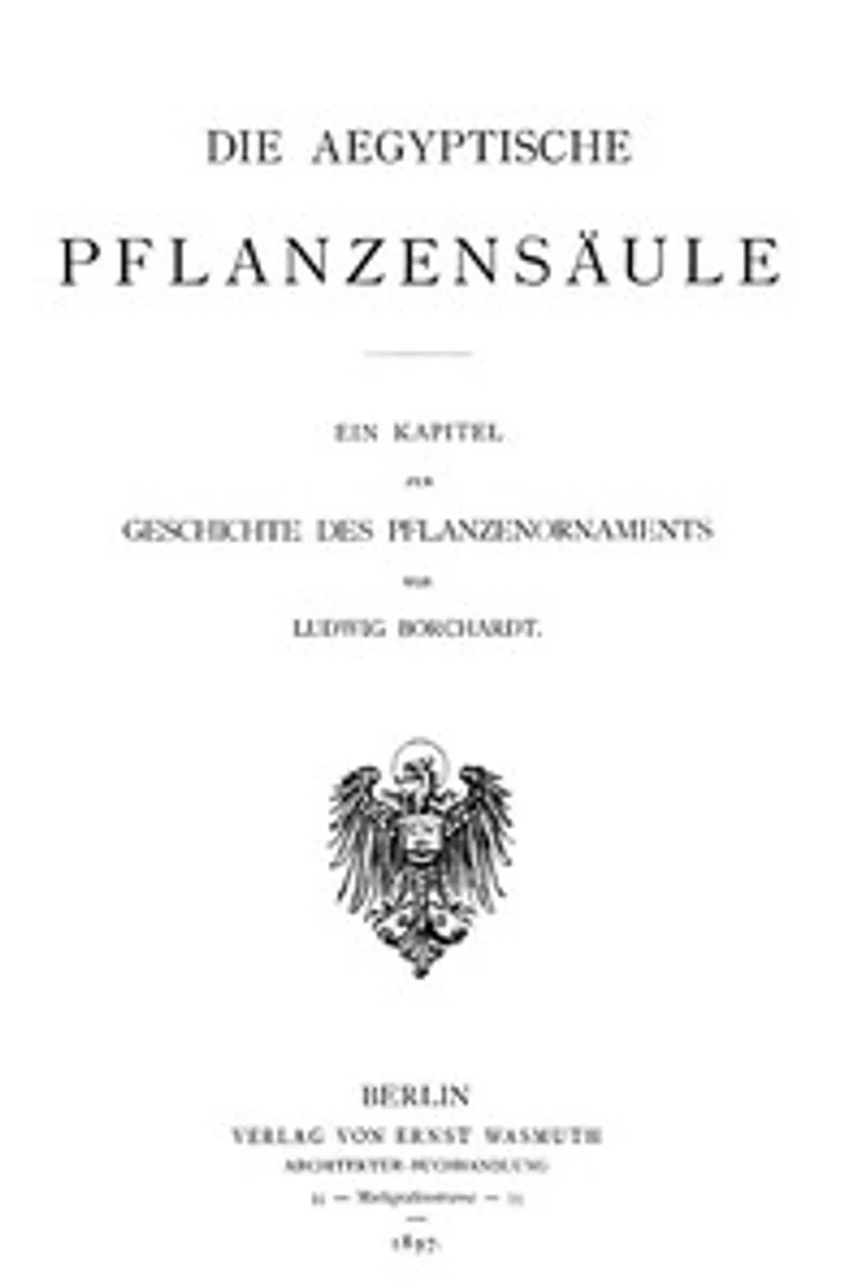 Die Ägyptische Pflanzensäule, Ludwig Borchardt