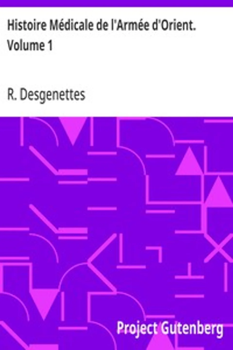 Histoire Médicale de l'Armée d'Orient. Volume 1, R. (René) Desgenettes