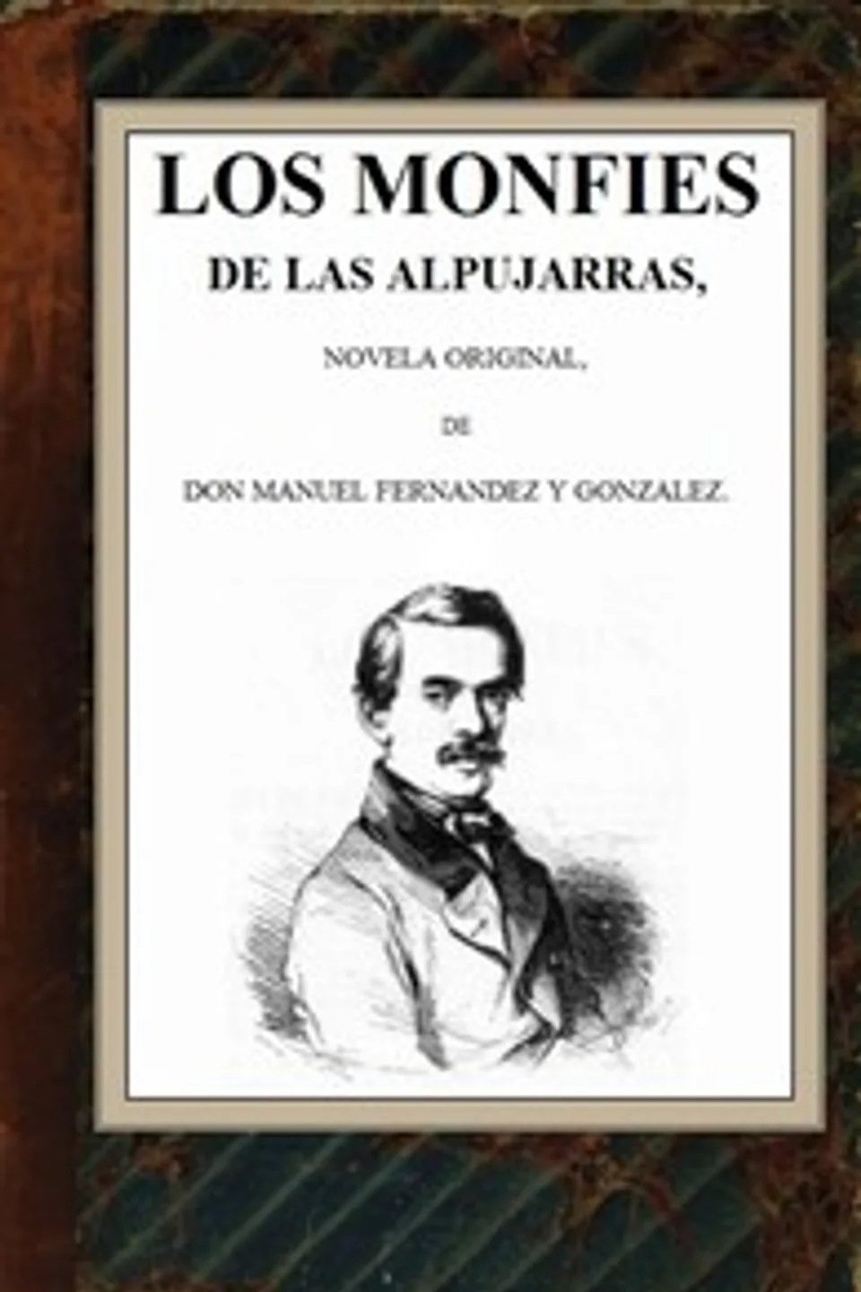 Los monfíes de las Alpujarras: novela original, Manuel Fernández y González