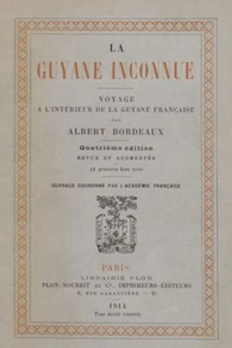 La Guyane inconnue: Voyage à l'intérieur de la Guyane française, Albert Bordeaux