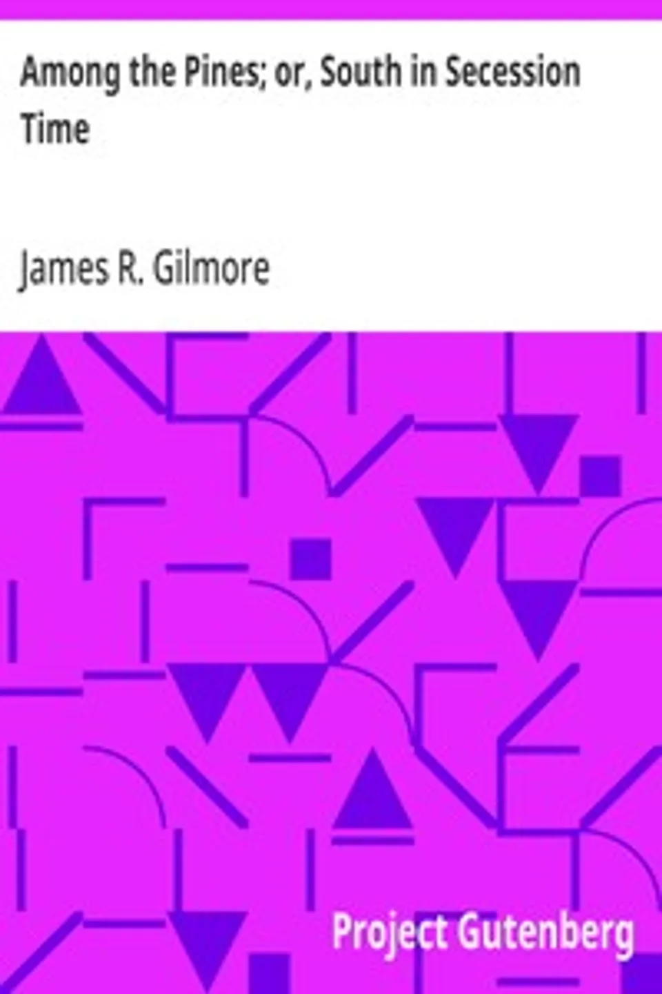 Among the Pines; or, South in Secession Time, James R. (James Roberts) Gilmore