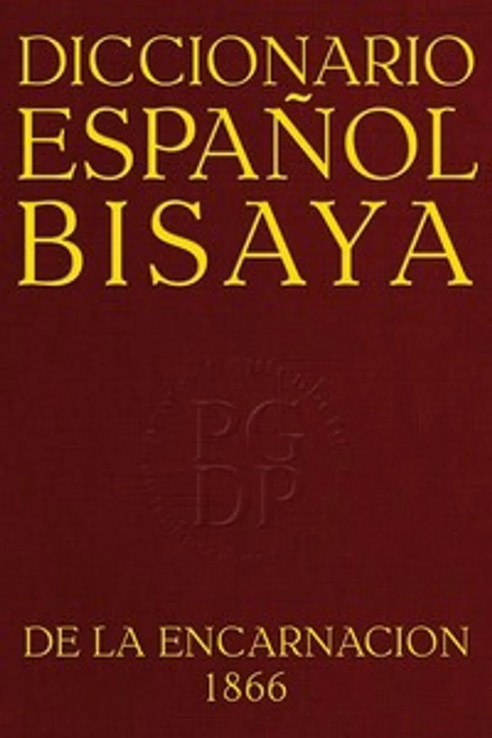 Diccionario Español-Bisaya : $b Segunda edición, Juan Félix de la Encarnación