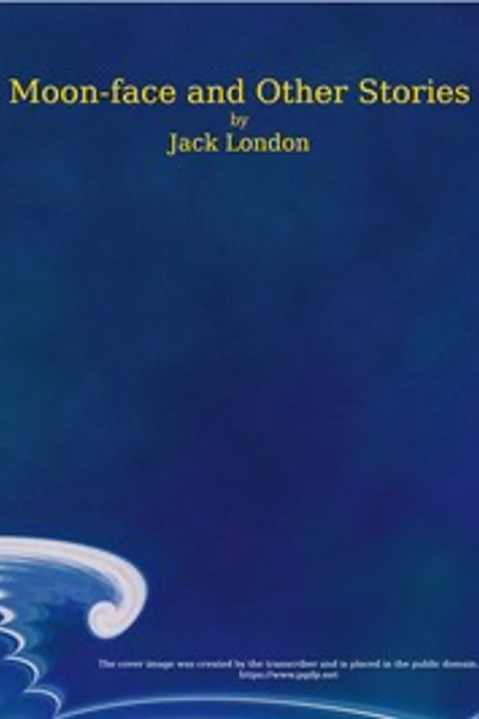 Moon-Face, and Other Stories, Jack London