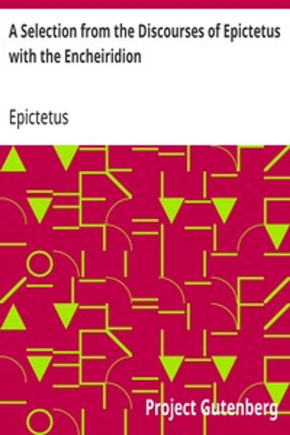 A Selection from the Discourses of Epictetus with the Encheiridion, Epictetus