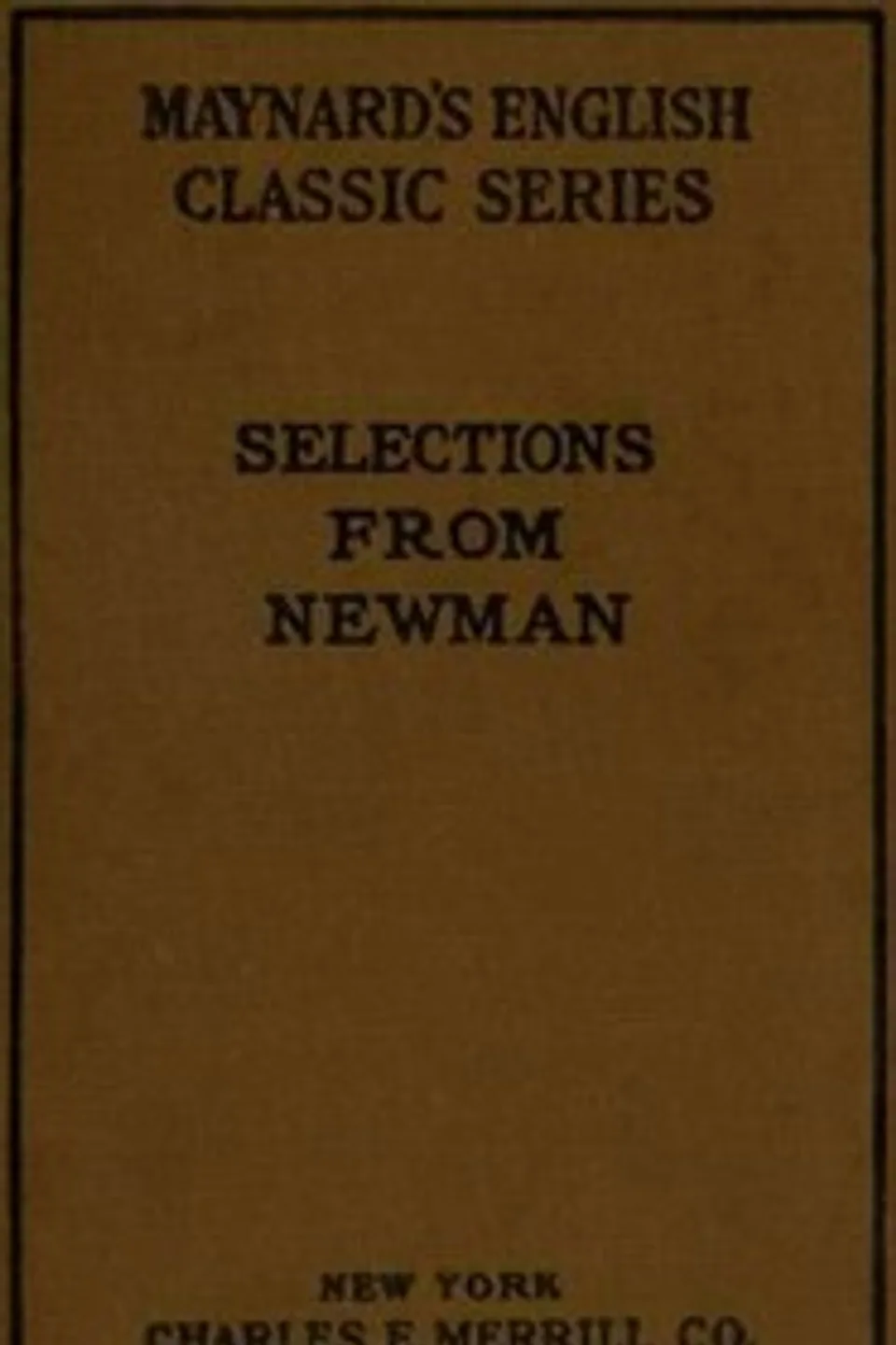 Selections from the Prose Writings of John Henry Cardinal Newman: For the Use of Schools, John Henry Newman