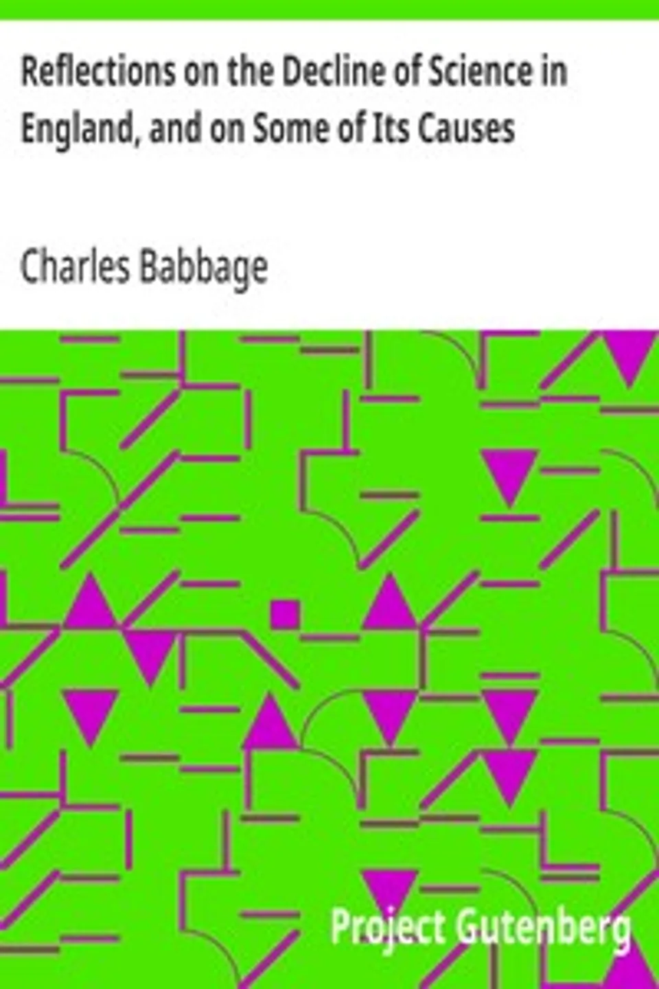Reflections on the Decline of Science in England, and on Some of Its Causes, Charles Babbage