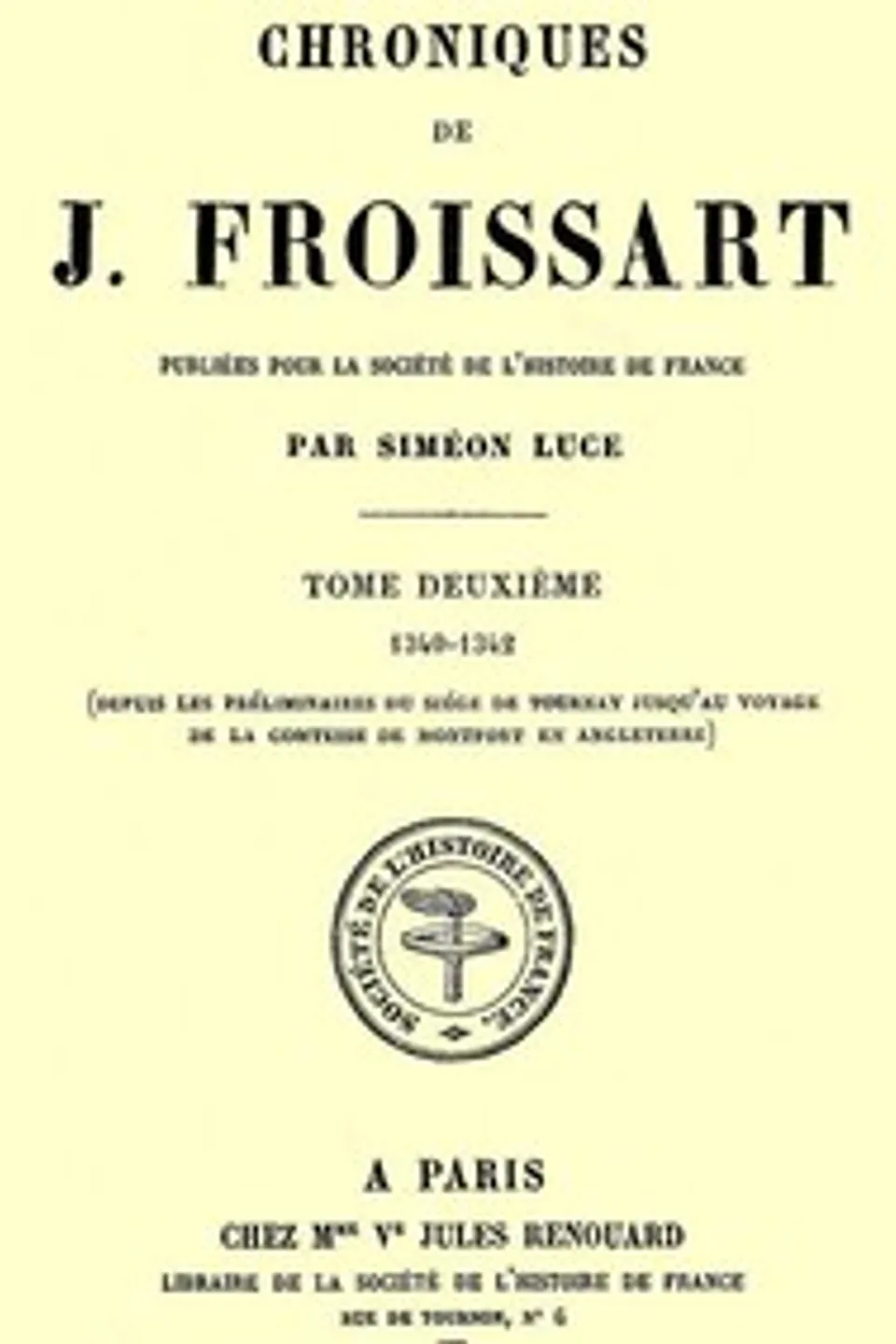 Chroniques de J. Froissart, tome 02/13 : $b 1340-1342 (Depuis les préliminaires du siége de Tournay jusqu'au voyage de la comtesse de Montfort en Angleterre), Jean Froissart