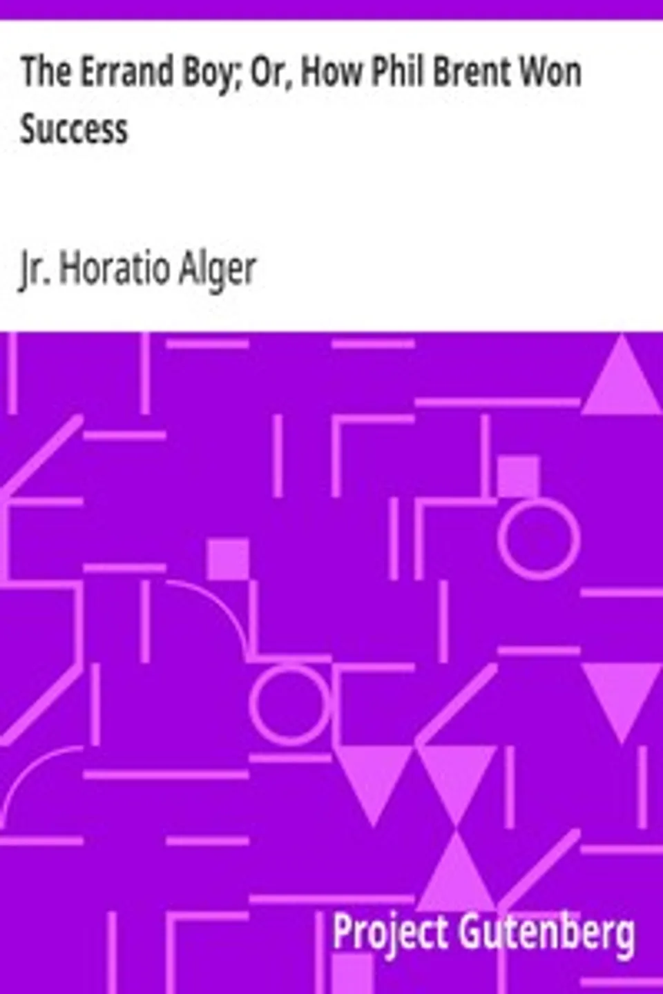 The Errand Boy; Or, How Phil Brent Won Success, Horatio Alger