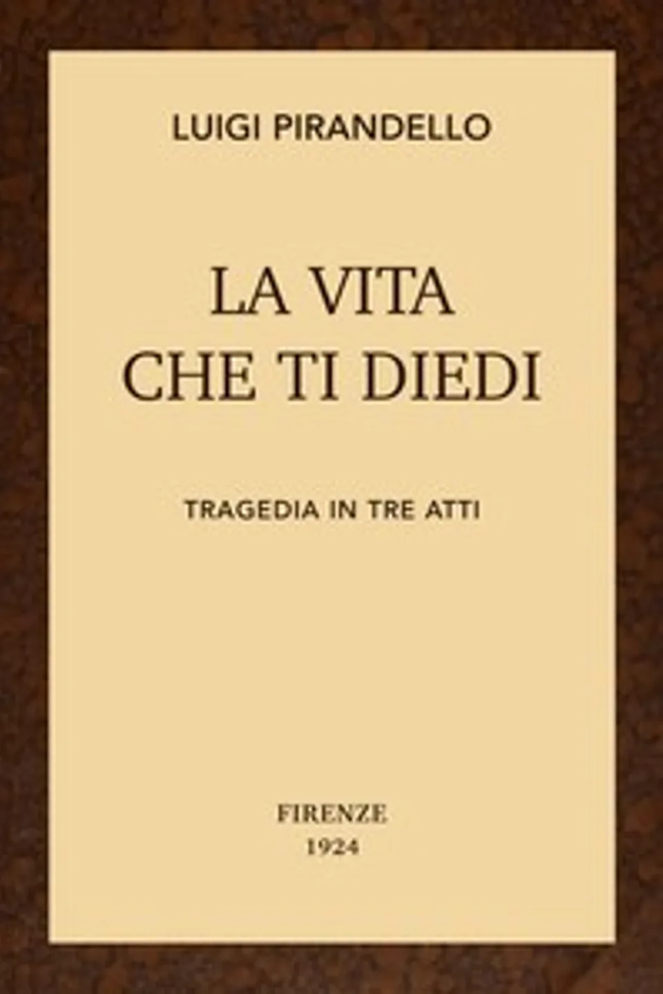 La vita che ti diedi : $b Tragedia in tre atti, Luigi Pirandello