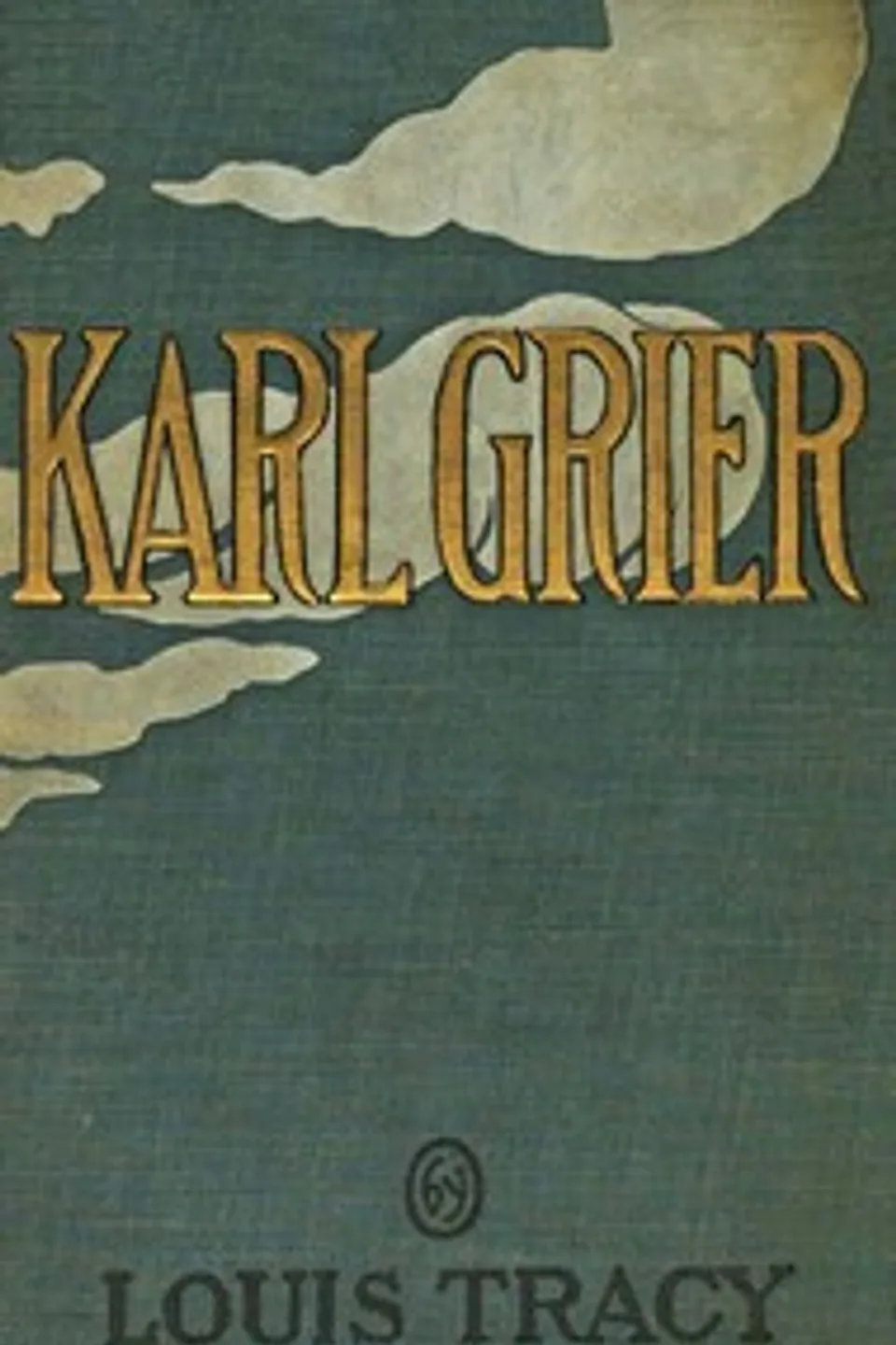 Karl Grier : $b The strange story of a man with a sixth sense, Louis Tracy