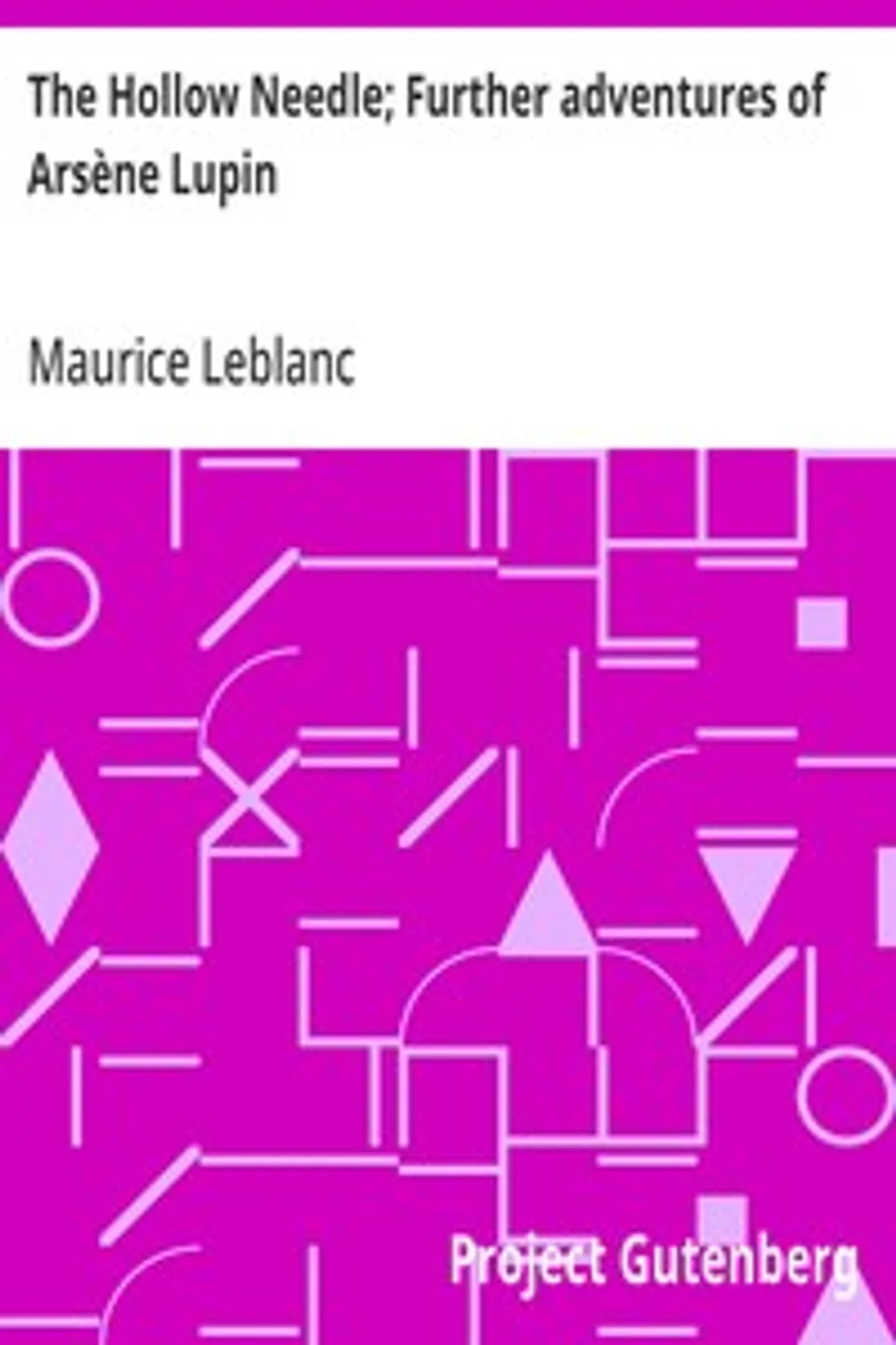 The Hollow Needle; Further adventures of Arsène Lupin, Maurice Leblanc