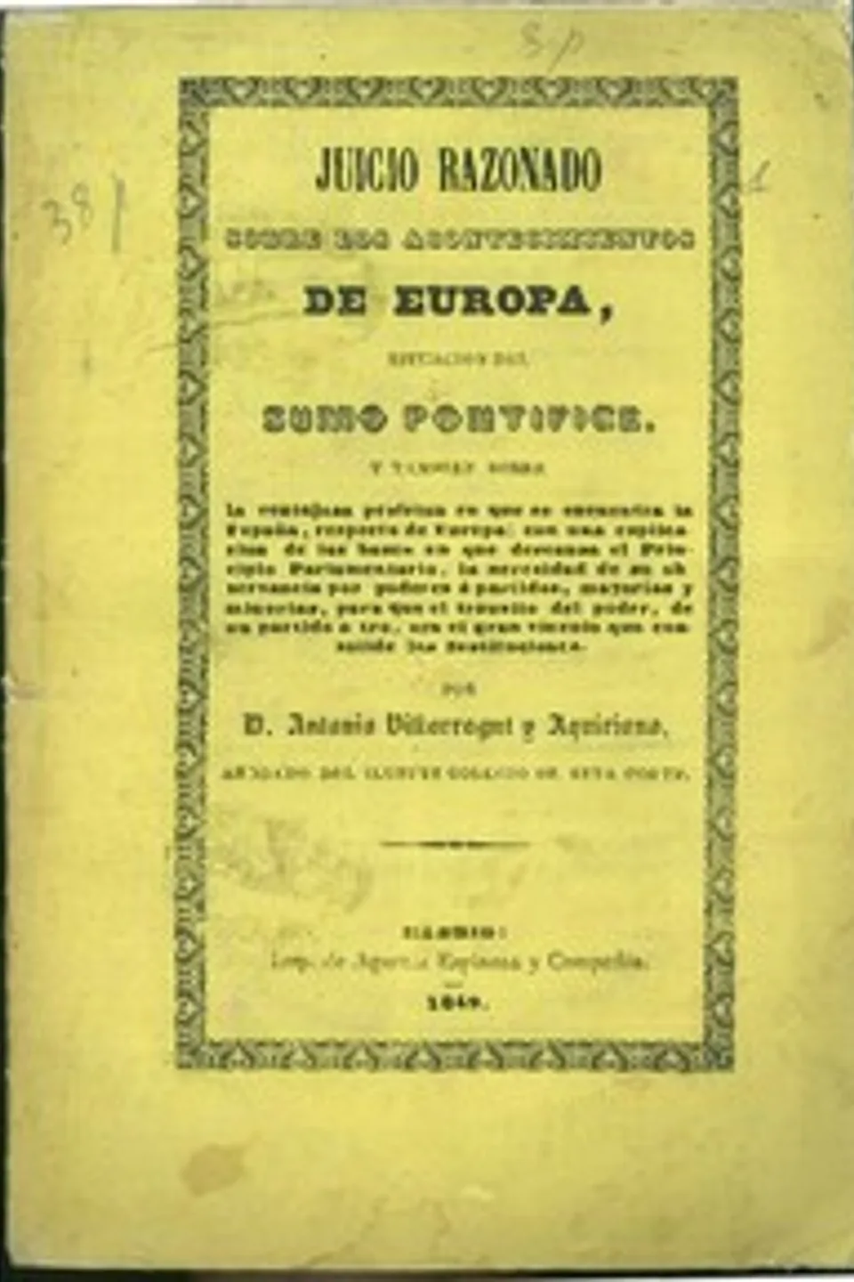 Juicio razonado sobre los acontecimientos de Europa, situacion del Sumo Pontífice, y tambien sobre la ventajosa posicion en que se encuentra la España, respecto del resto de Europa, Antonio Villarragut y Aquiriano