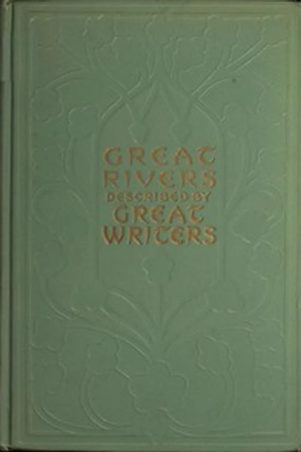Great rivers of the world : $b as seen and described by famous writers