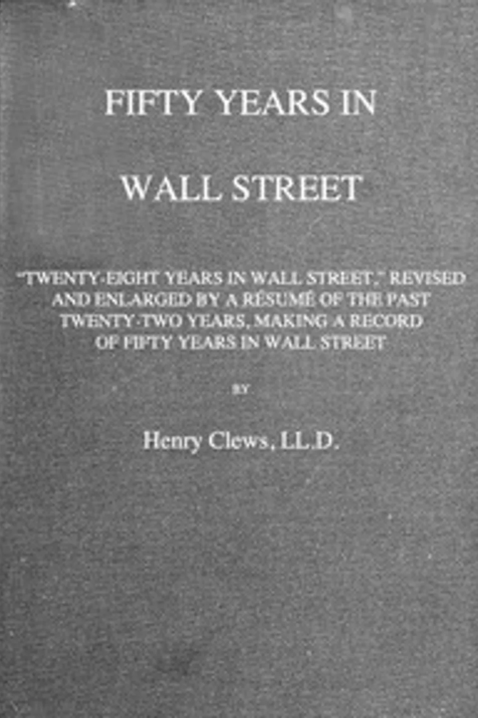 Fifty years in Wall Street, Henry Clews