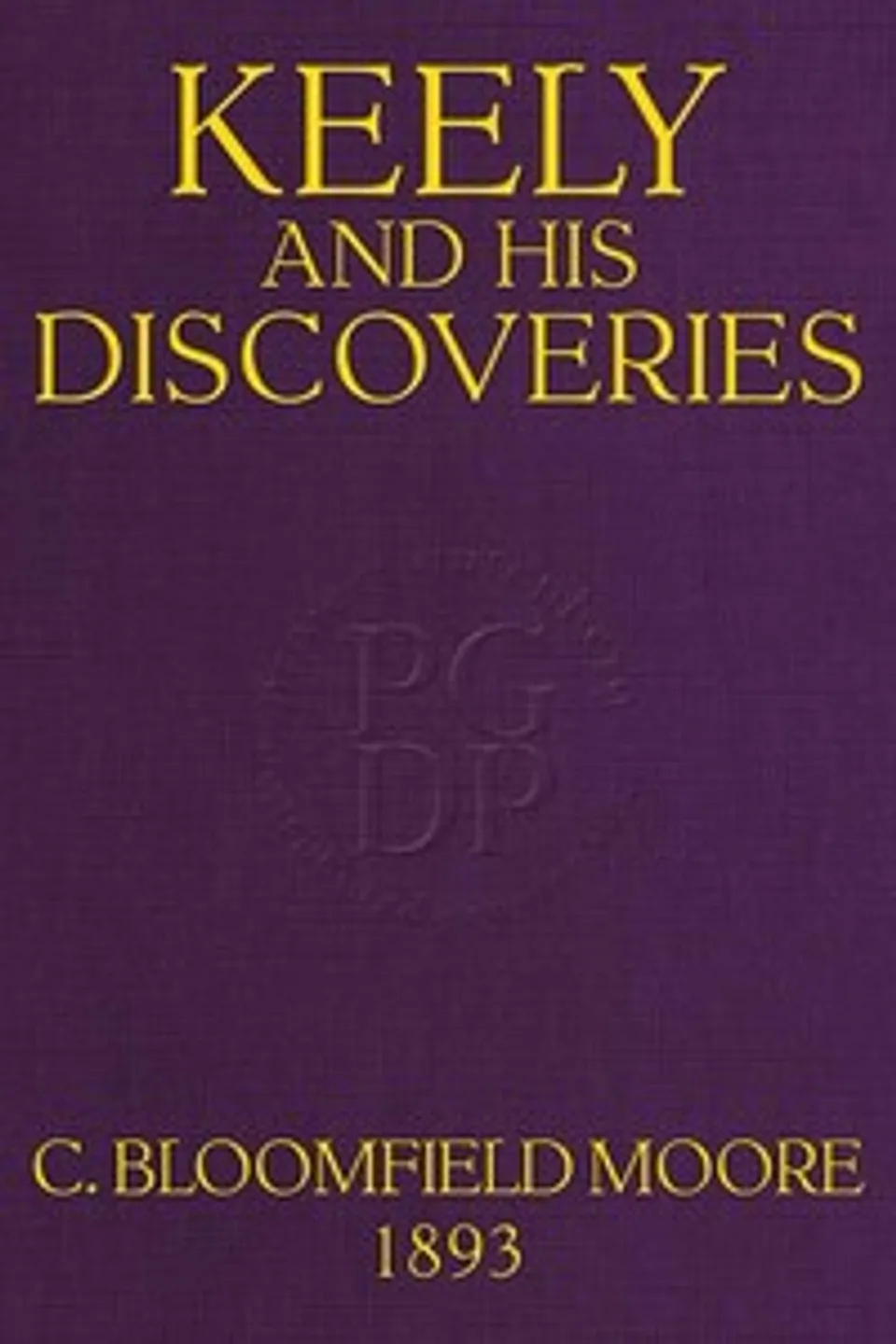 Keely and His Discoveries: Aerial Navigation, Bloomfield H. Moore