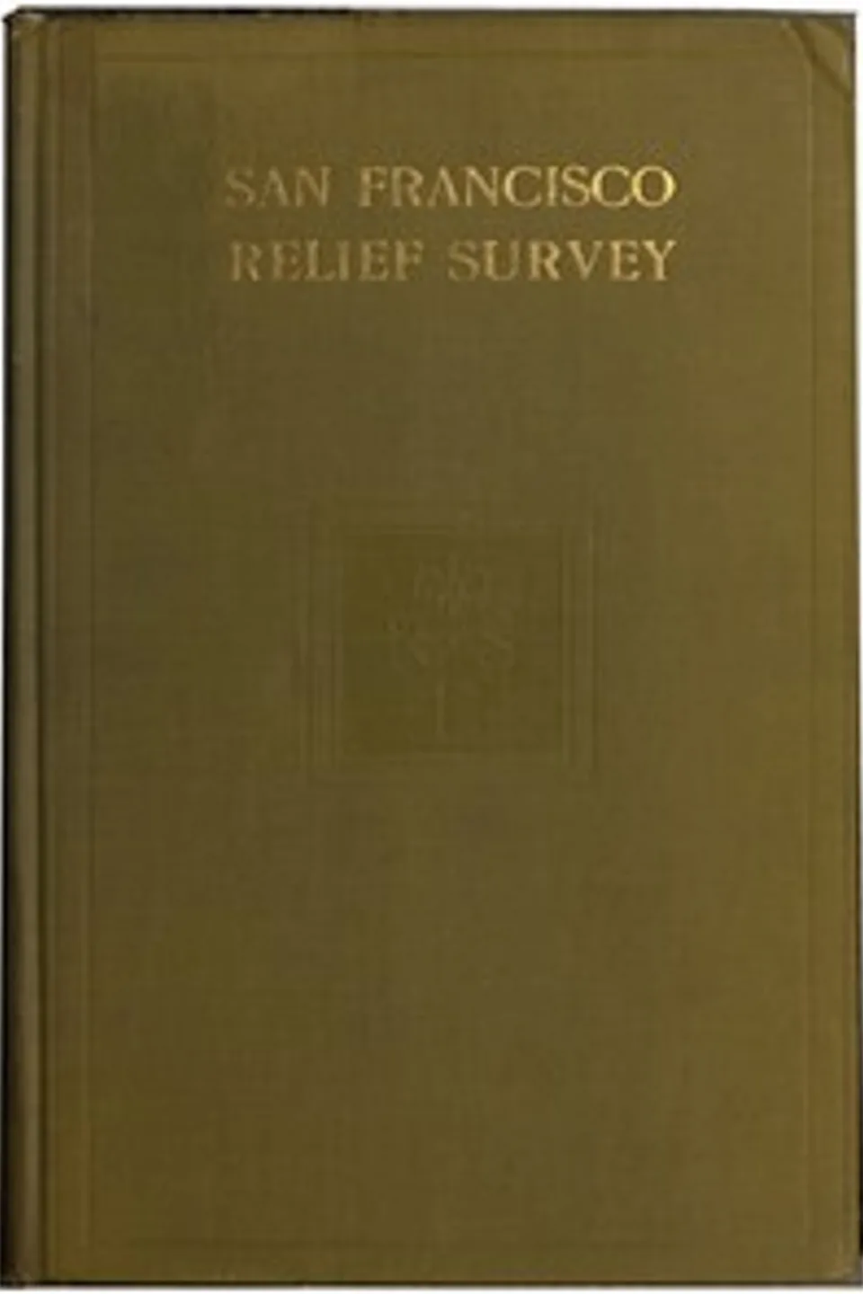 San Francisco Relief Survey; the organization and methods of relief used after the earthquake and fire of April 18, 1906