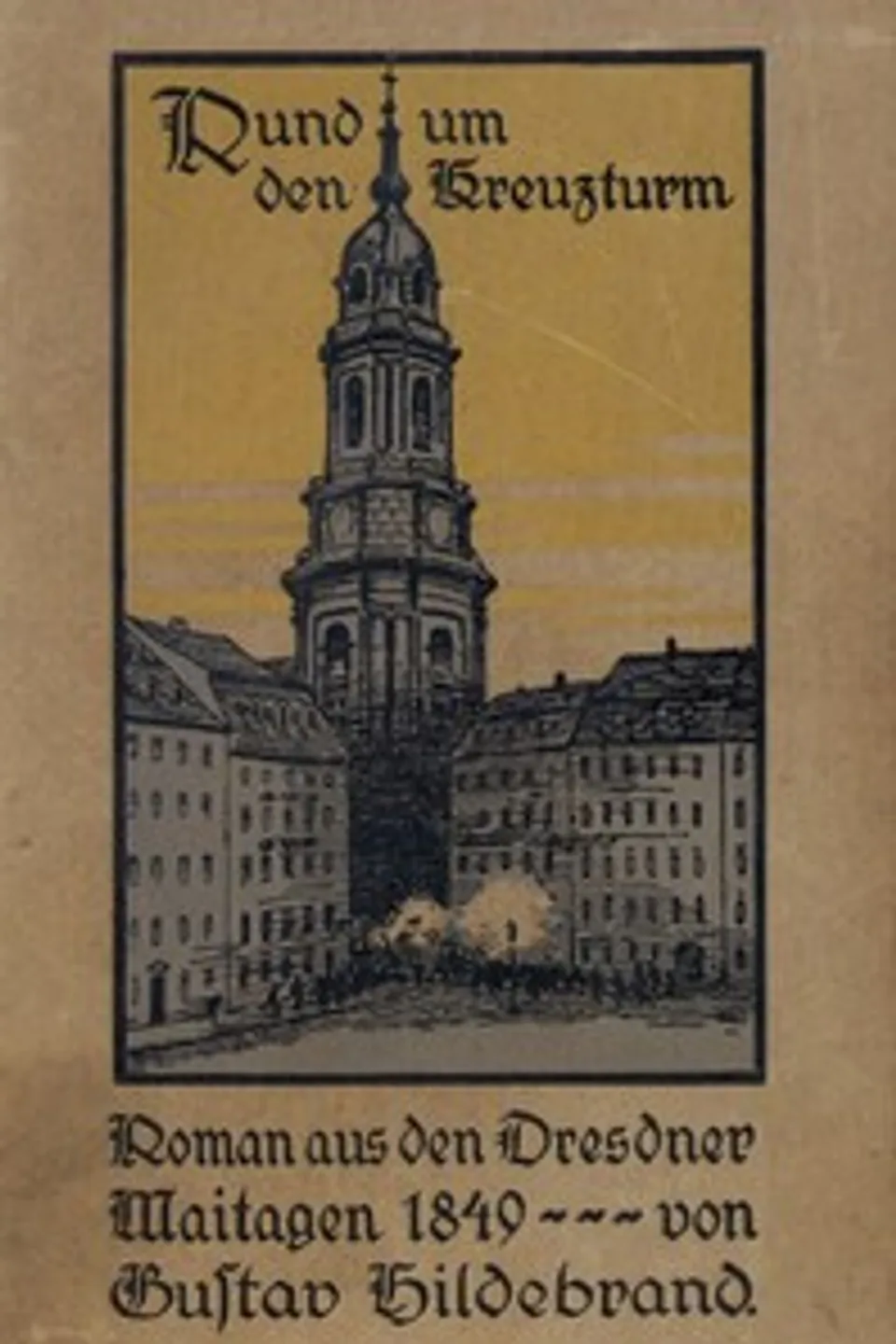 Rund um den Kreuzturm: Roman aus den Dresdner Maitagen von 1849, Gustav Hildebrand