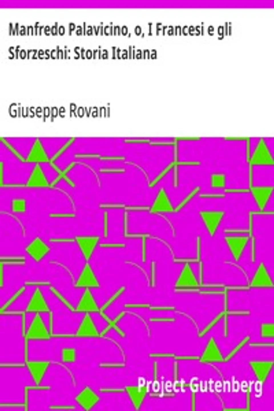 Manfredo Palavicino, o, I Francesi e gli Sforzeschi: Storia Italiana, Giuseppe Rovani
