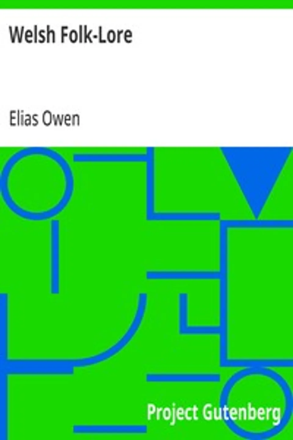 Welsh Folk-Lore: a Collection of the Folk-Tales and Legends of North Wales, Elias Owen