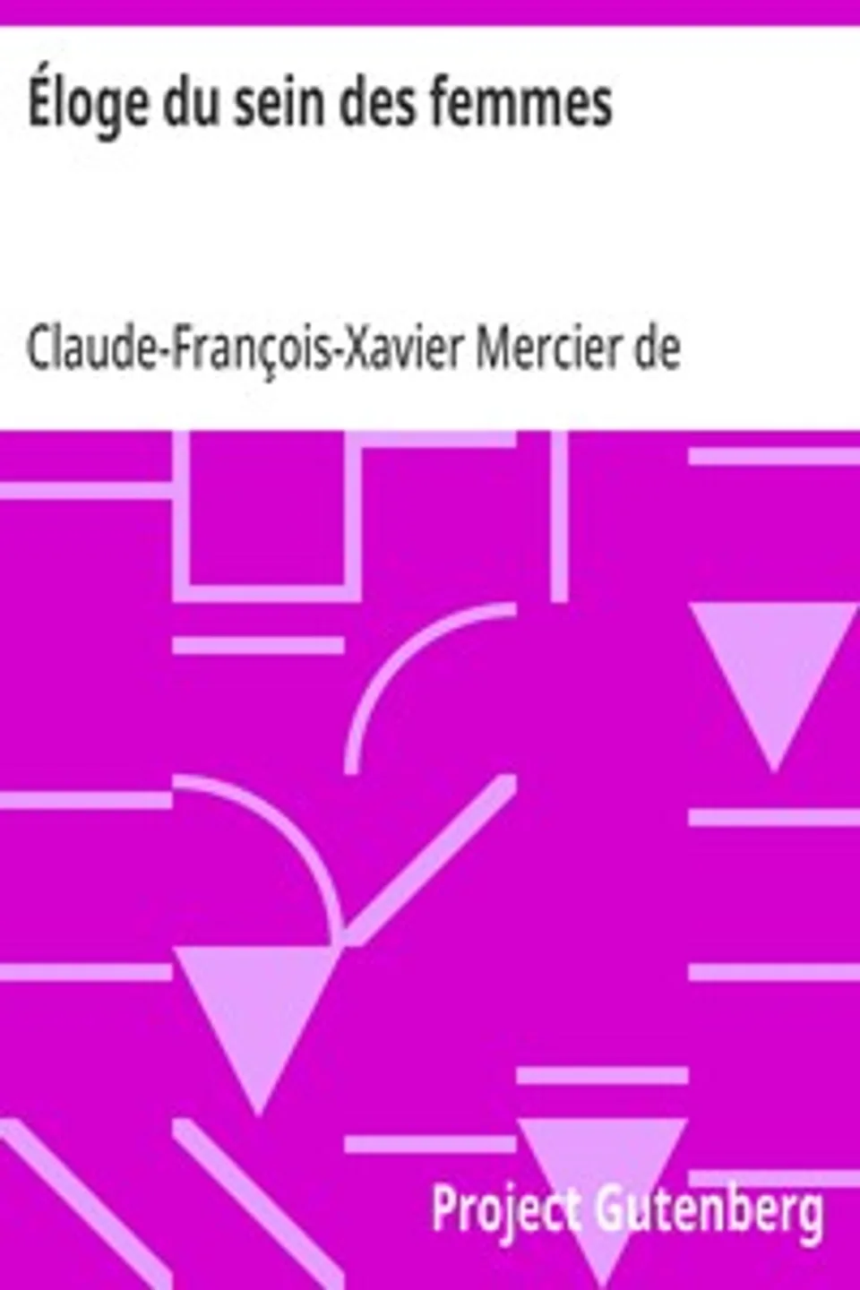 Éloge du sein des femmes: Ouvrage curieux, Claude-François-Xavier Mercier de Compiègne