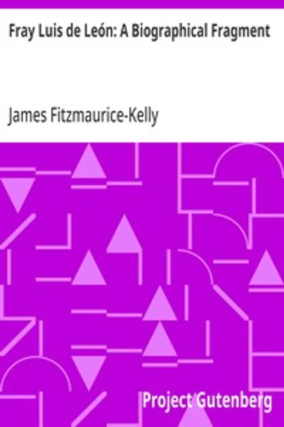 Fray Luis de León: A Biographical Fragment, James Fitzmaurice-Kelly