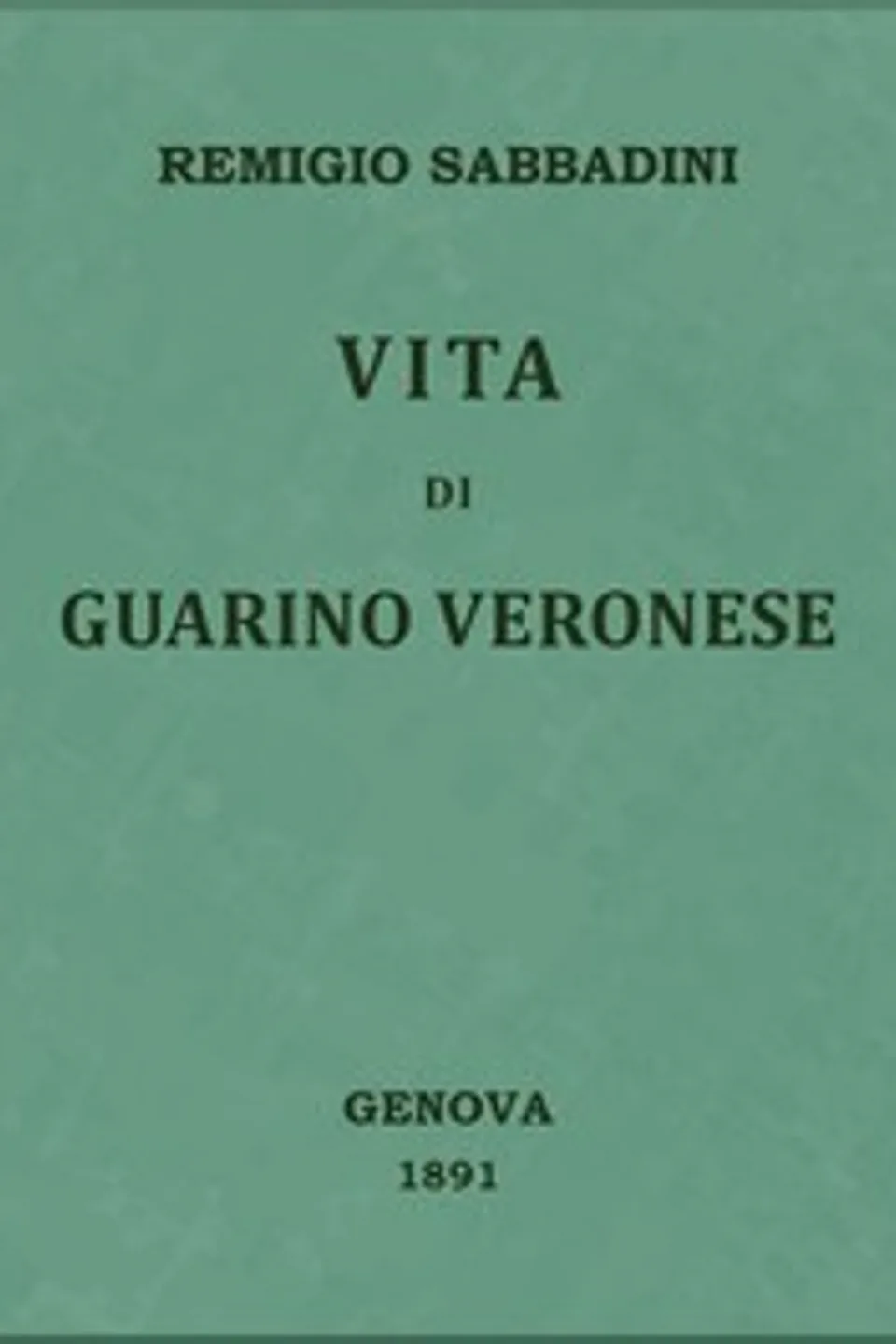 Vita di Guarino Veronese, Remigio Sabbadini