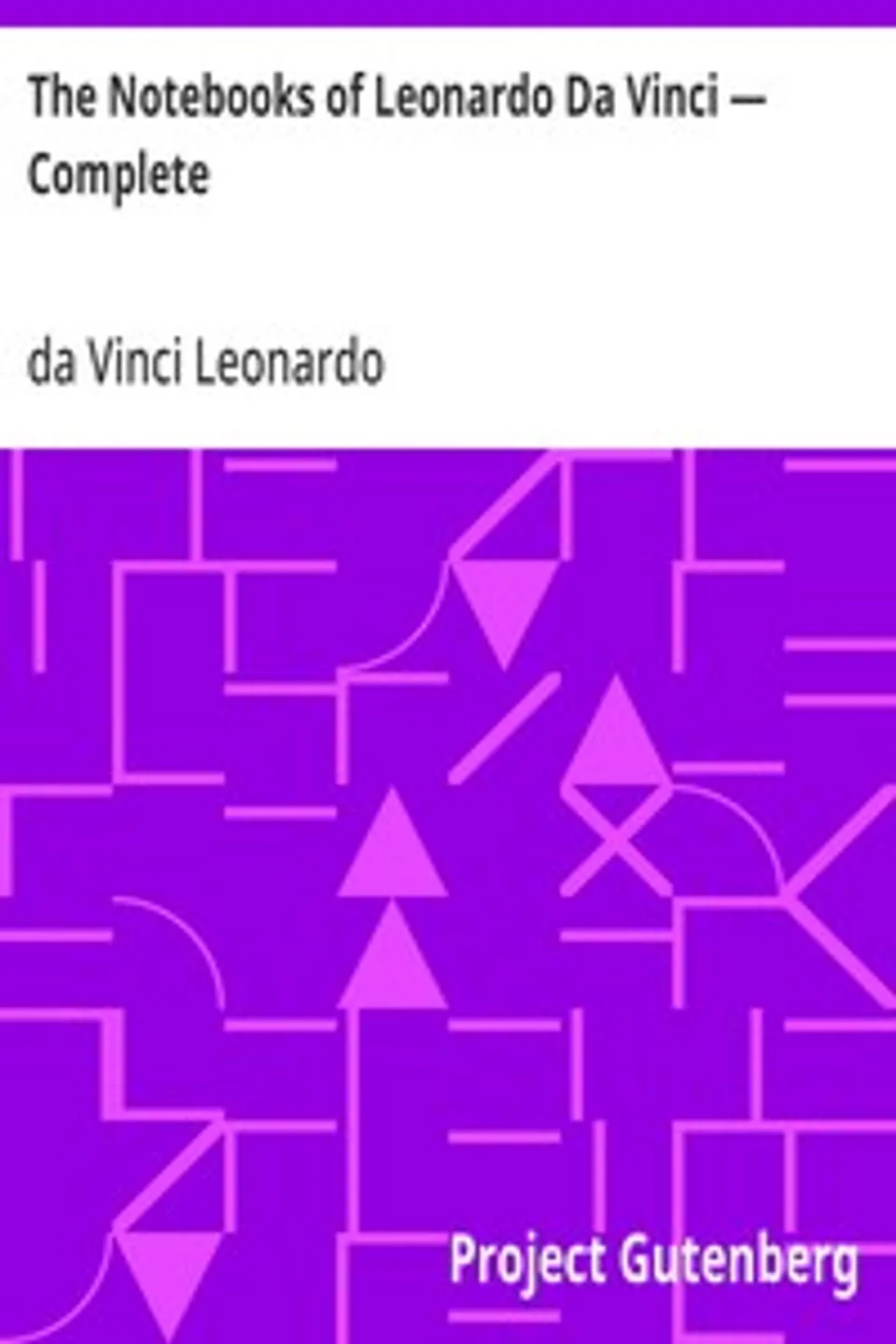 The Notebooks of Leonardo Da Vinci — Complete, Leonardo da Vinci