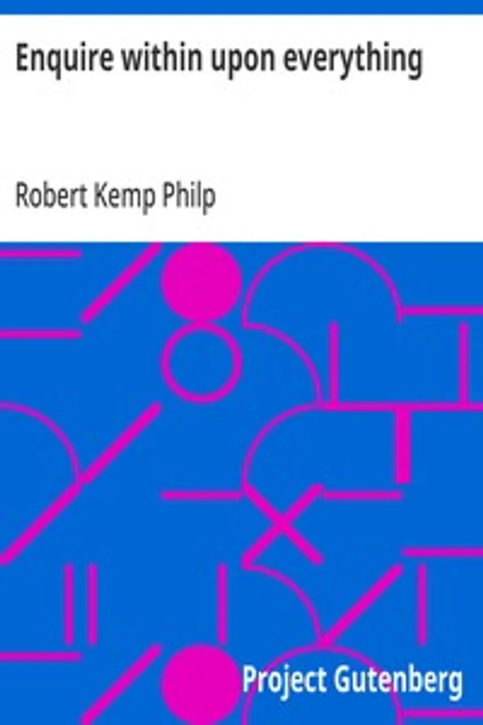 Enquire within upon everything: The great Victorian-era domestic standby, Robert Kemp Philp