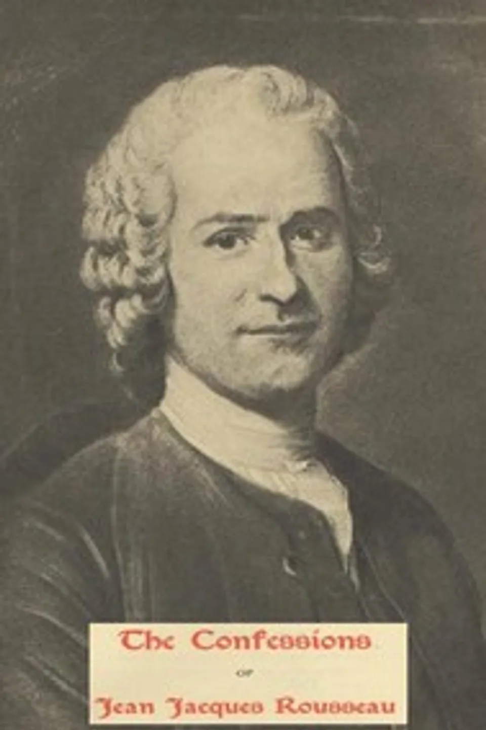 The Confessions of Jean Jacques Rousseau — Complete, Jean-Jacques Rousseau