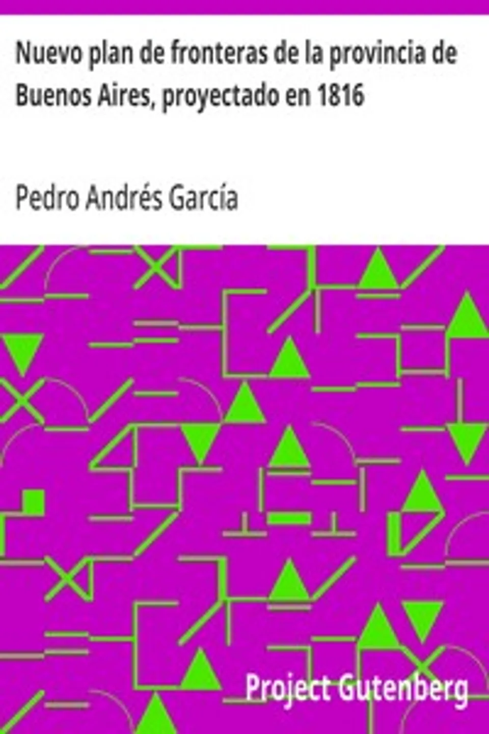 Nuevo plan de fronteras de la provincia de Buenos Aires, proyectado en 1816, Pedro Andrés García