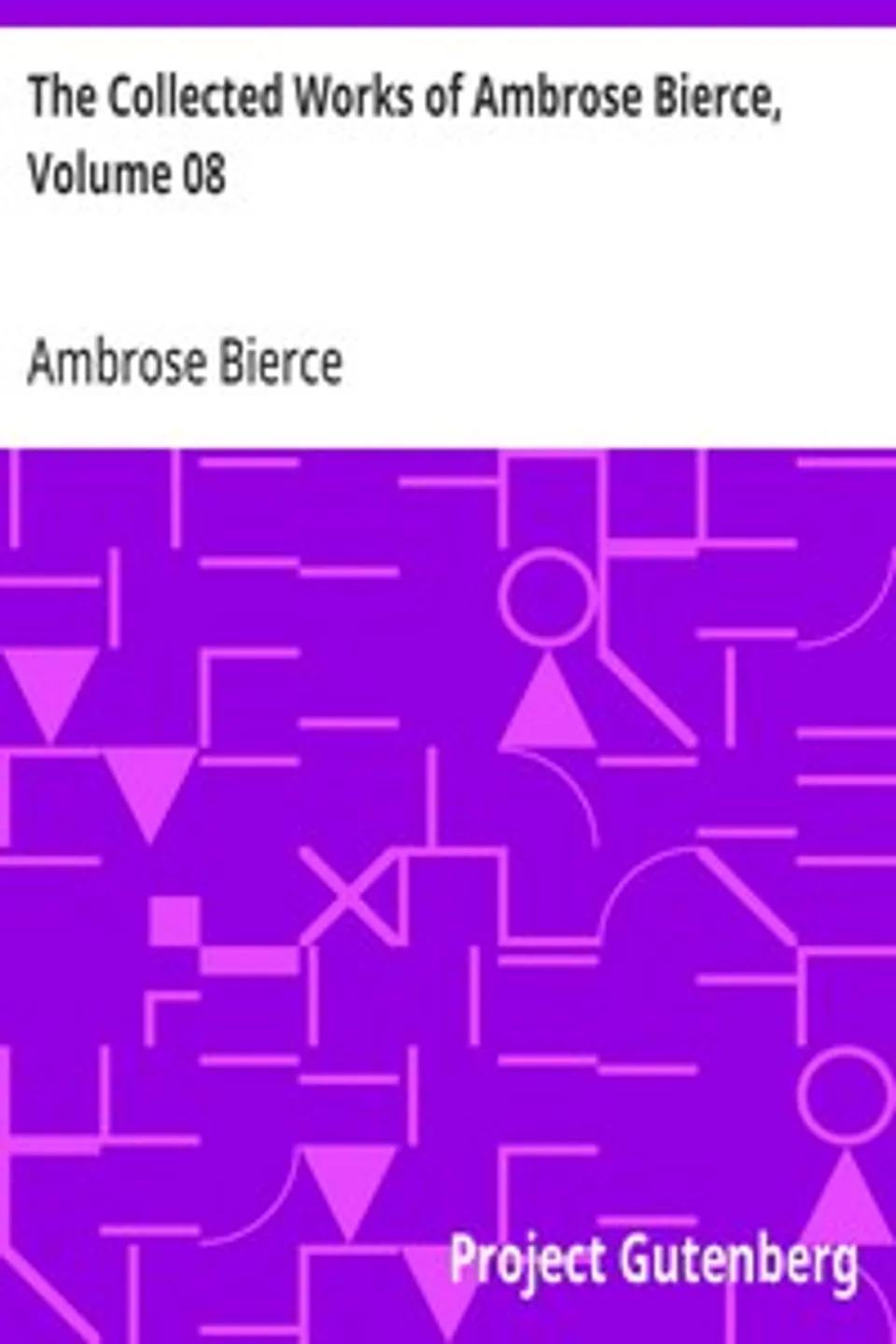 The Collected Works of Ambrose Bierce, Volume 08: Negligible Tales, On With the Dance, Epigrams, Ambrose Bierce