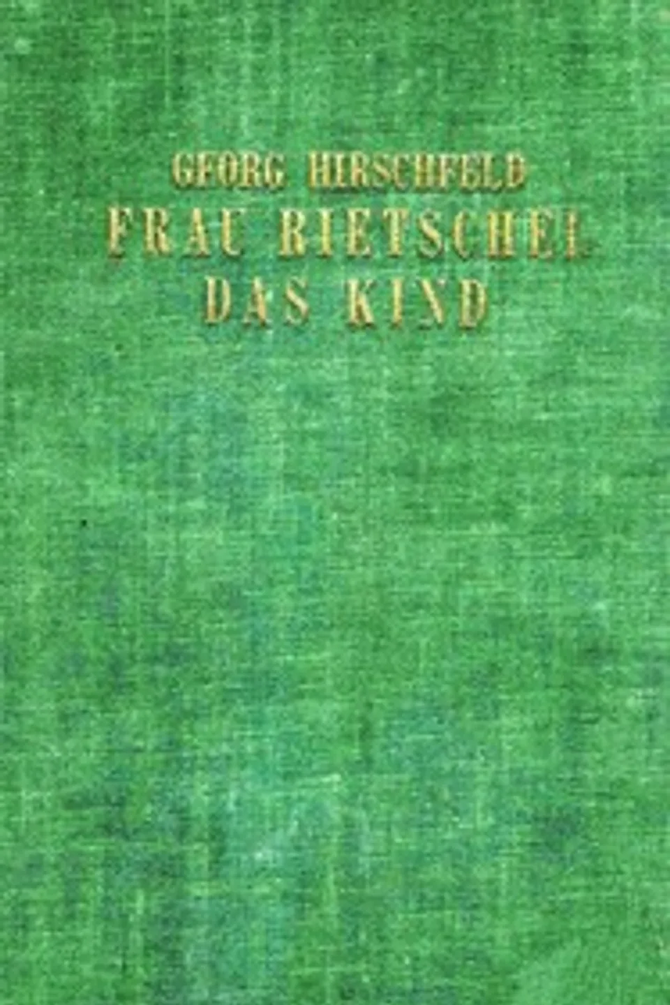 Frau Rietschel das Kind : $b Roman, Georg Hirschfeld