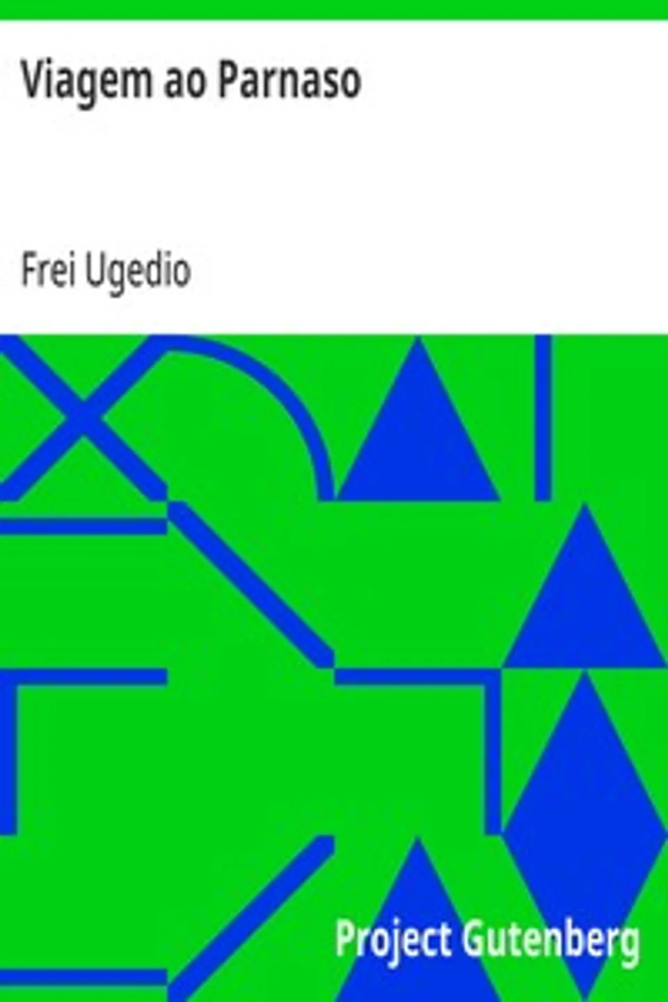 Viagem ao Parnaso: Impressões da leitura da Velhice do Padre Eterno, poema notavel do distincto poeta Guerra Junqueiro, Frei Ugedio