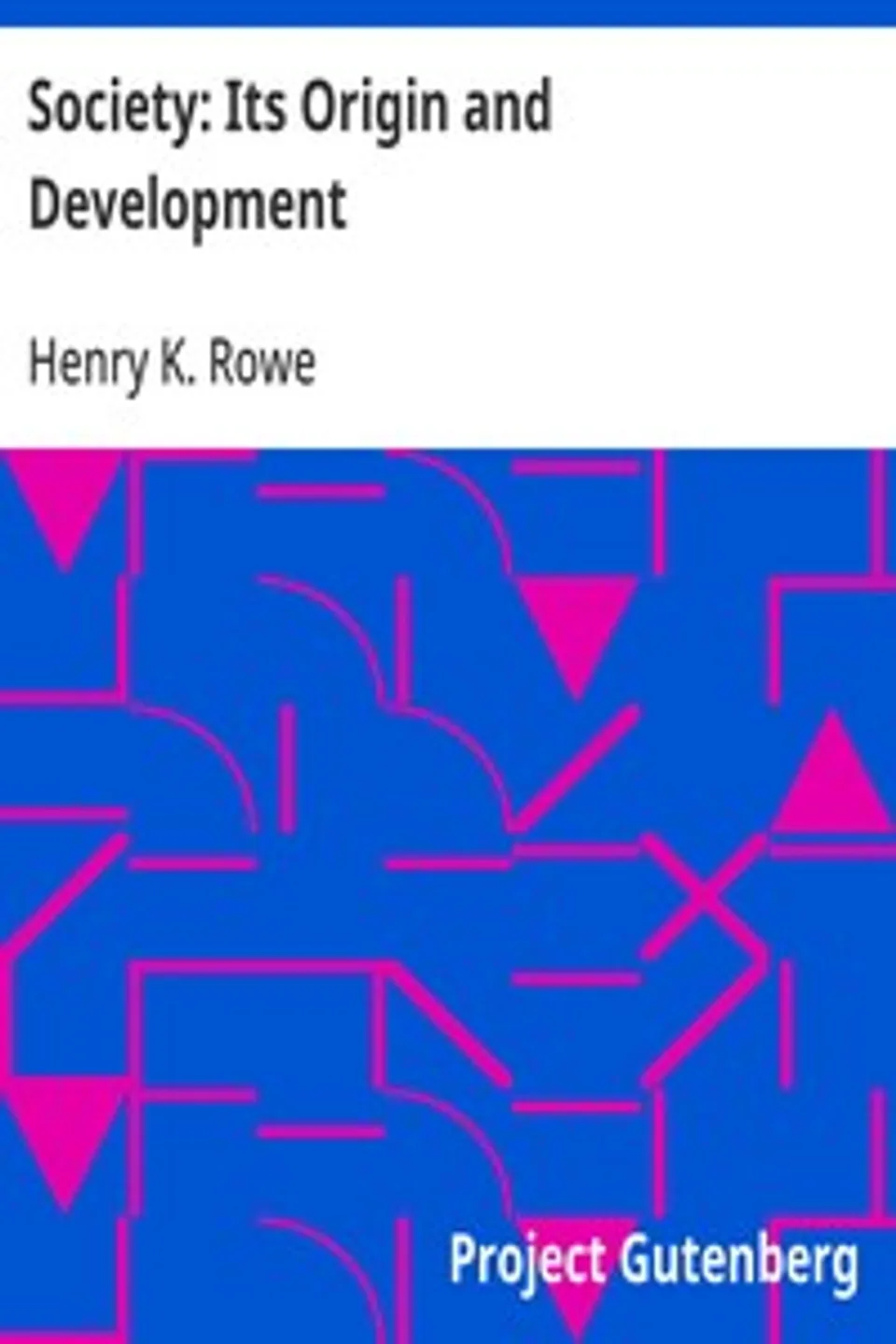 Society: Its Origin and Development, Henry K. (Henry Kalloch) Rowe