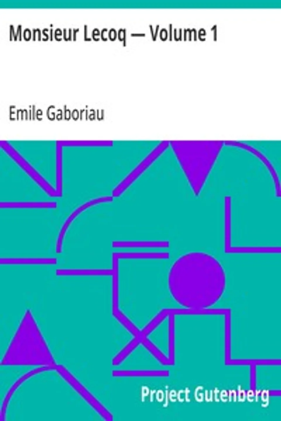 Monsieur Lecoq — Volume 1: L'enquête, Emile Gaboriau