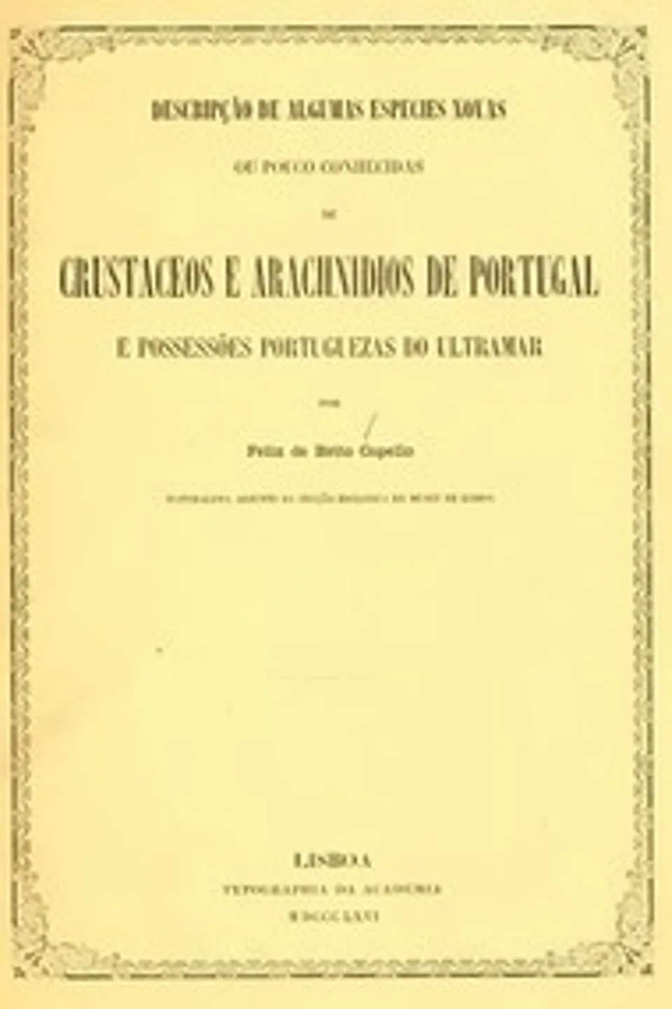 Descripção de algumas especies novas ou pouco conhecidas de crustaceos: e arachnidios de Portugal e possessões portuguezas do ultramar, Felix Antonio de Brito Capello