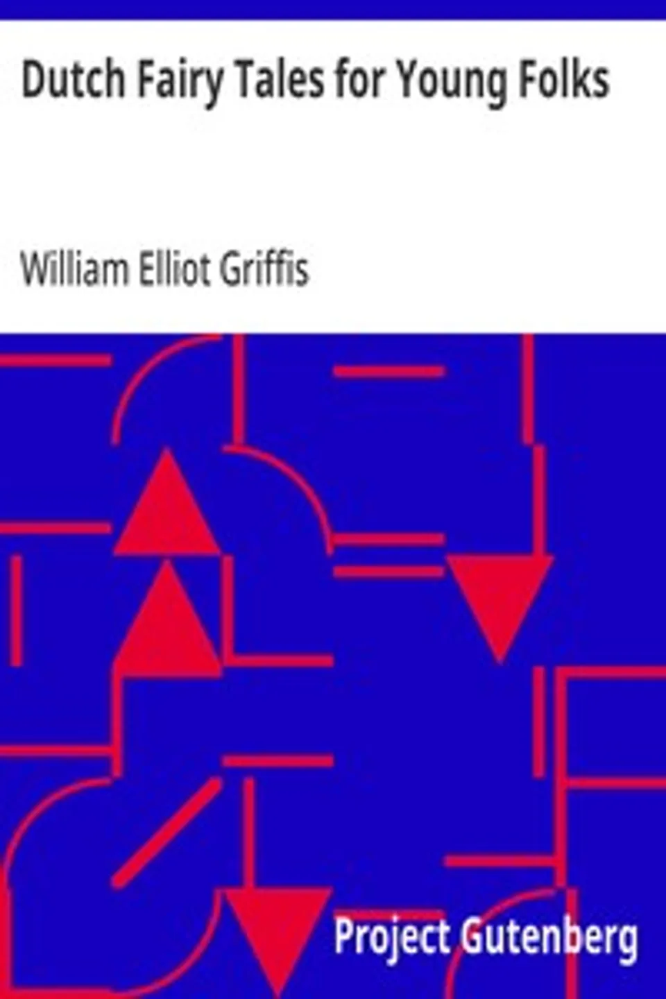 Dutch Fairy Tales for Young Folks, William Elliot Griffis