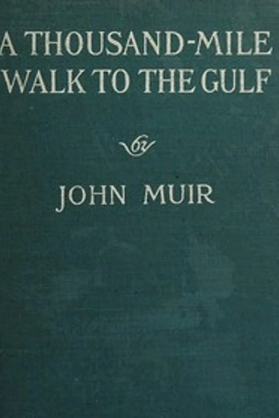 A Thousand-Mile Walk to the Gulf, John Muir