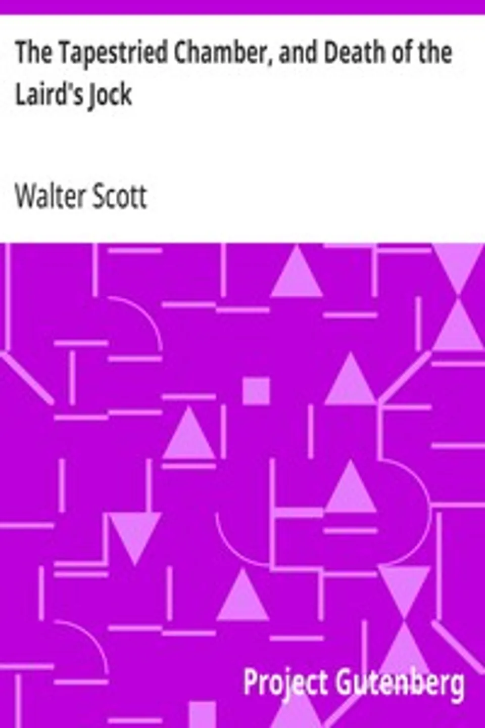 The Tapestried Chamber, and Death of the Laird's Jock, Walter Scott