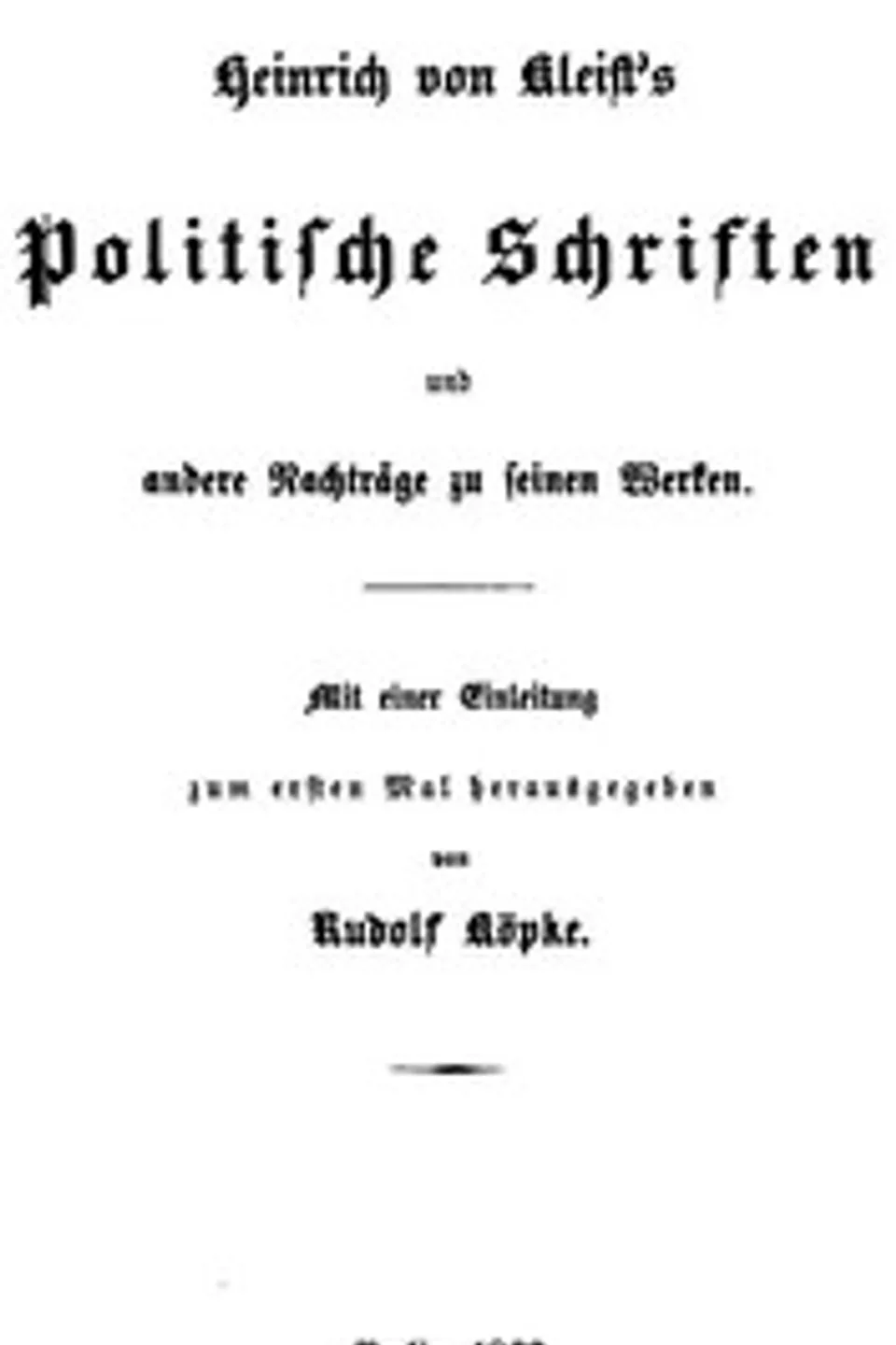 Heinrich von Kleist's politische Schriften und andere Nachträge zu seinen Werken, Heinrich von Kleist